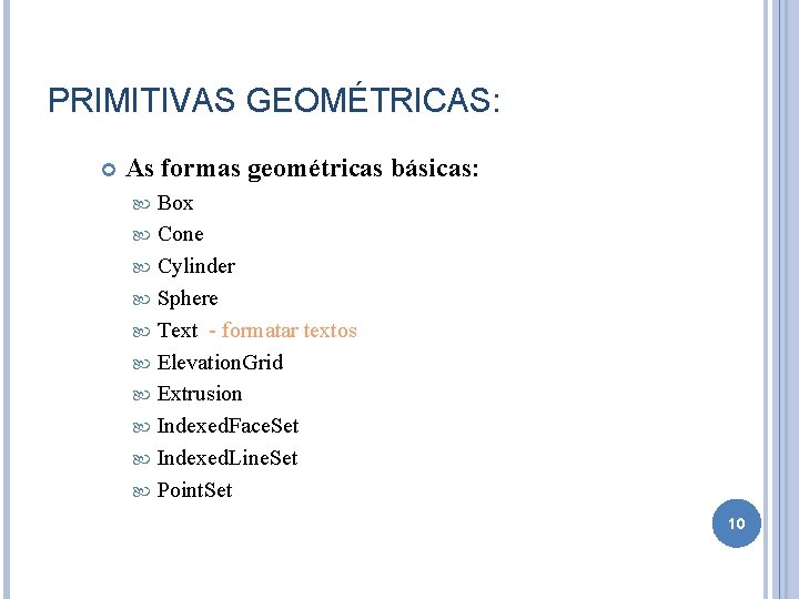 PRIMITIVAS GEOMÉTRICAS: As formas geométricas básicas: Box Cone Cylinder Sphere Text - formatar textos