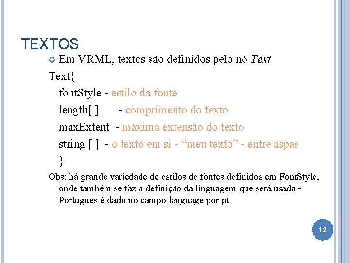 TEXTOS Em VRML, textos são definidos pelo nó Text{ font. Style - estilo da