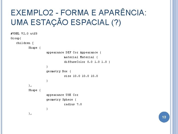 EXEMPLO 2 - FORMA E APARÊNCIA: UMA ESTAÇÃO ESPACIAL (? ) #VRML V 2.