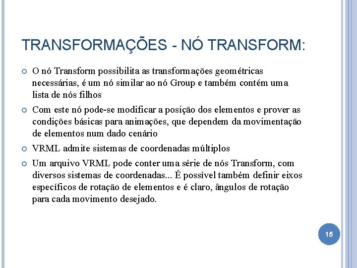 TRANSFORMAÇÕES - NÓ TRANSFORM: O nó Transform possibilita as transformações geométricas necessárias, é um