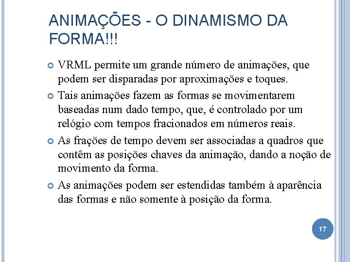 ANIMAÇÕES - O DINAMISMO DA FORMA!!! VRML permite um grande número de animações, que