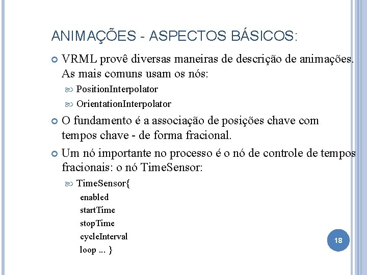 ANIMAÇÕES - ASPECTOS BÁSICOS: VRML provê diversas maneiras de descrição de animações. As mais