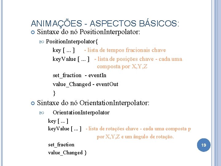 ANIMAÇÕES - ASPECTOS BÁSICOS: Sintaxe do nó Position. Interpolator: Position. Interpolator{ key [. .