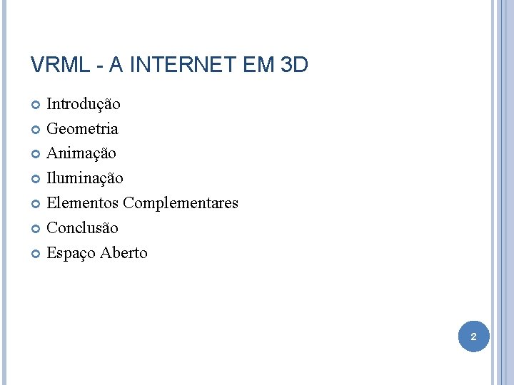 VRML - A INTERNET EM 3 D Introdução Geometria Animação Iluminação Elementos Complementares Conclusão