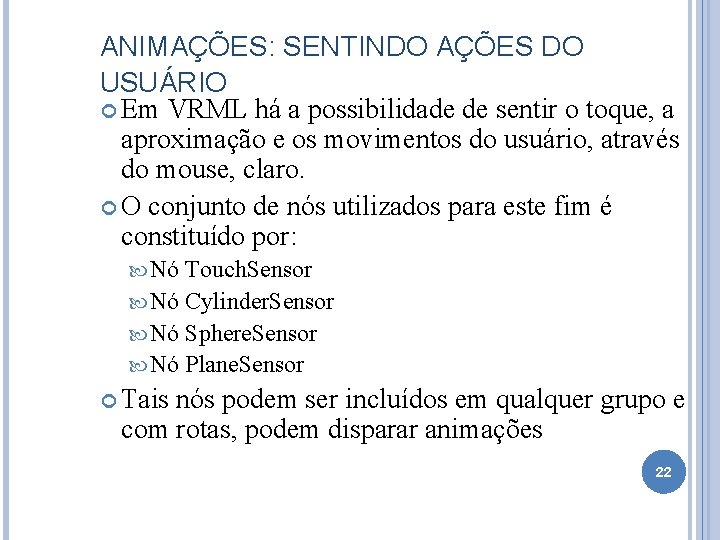 ANIMAÇÕES: SENTINDO AÇÕES DO USUÁRIO Em VRML há a possibilidade de sentir o toque,