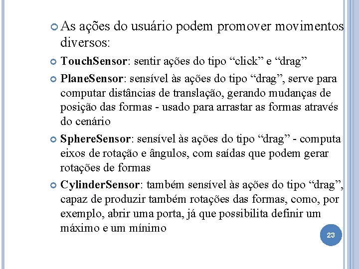  As ações do usuário podem promover movimentos diversos: Touch. Sensor: Touch. Sensor sentir