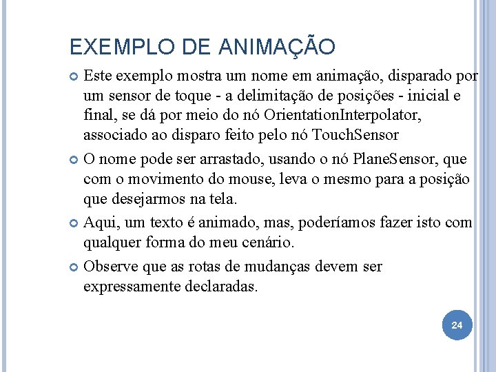 EXEMPLO DE ANIMAÇÃO Este exemplo mostra um nome em animação, disparado por um sensor