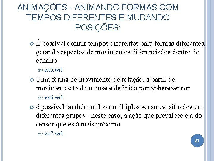 ANIMAÇÕES - ANIMANDO FORMAS COM TEMPOS DIFERENTES E MUDANDO POSIÇÕES: É possível definir tempos