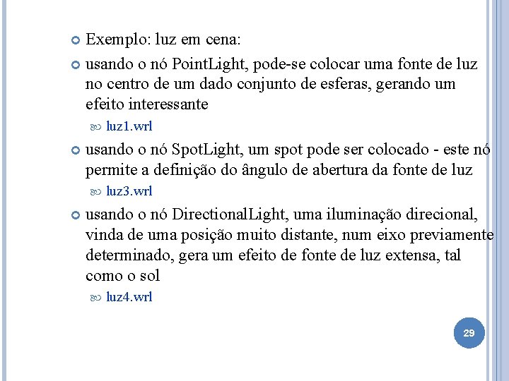 Exemplo: luz em cena: usando o nó Point. Light, pode-se colocar uma fonte de