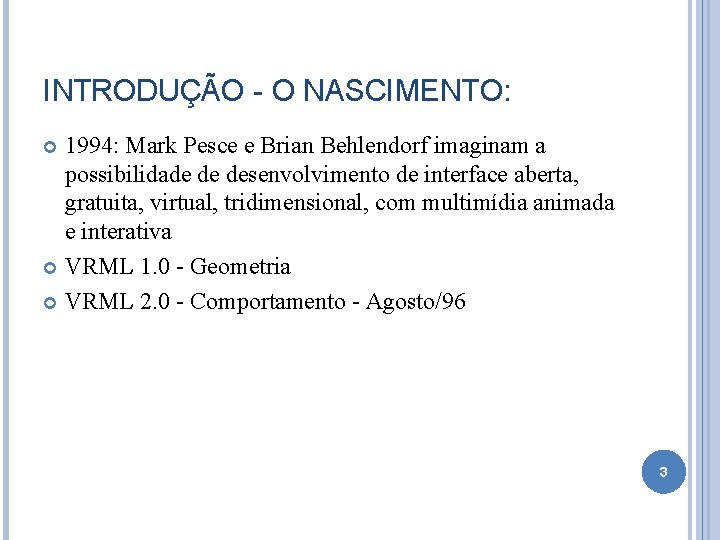 INTRODUÇÃO - O NASCIMENTO: 1994: Mark Pesce e Brian Behlendorf imaginam a possibilidade de