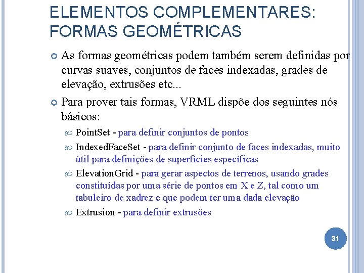 ELEMENTOS COMPLEMENTARES: FORMAS GEOMÉTRICAS As formas geométricas podem também serem definidas por curvas suaves,