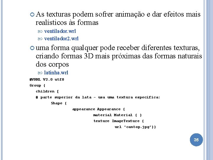  As texturas podem sofrer animação e dar efeitos mais realísticos às formas ventilador.