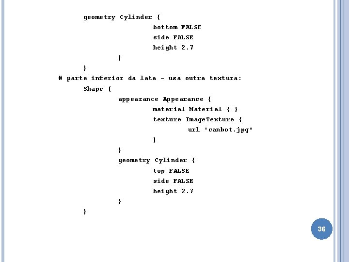 geometry Cylinder { bottom FALSE side FALSE height 2. 7 } } # parte