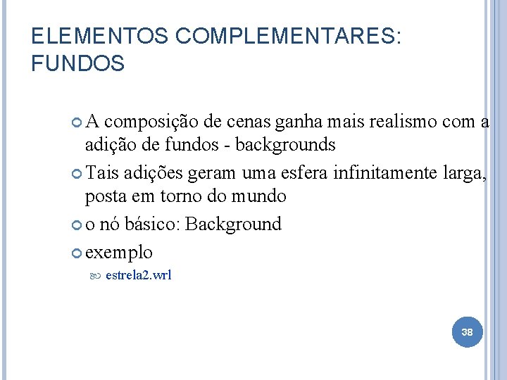 ELEMENTOS COMPLEMENTARES: FUNDOS A composição de cenas ganha mais realismo com a adição de