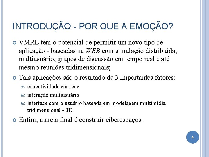 INTRODUÇÃO - POR QUE A EMOÇÃO? VMRL tem o potencial de permitir um novo