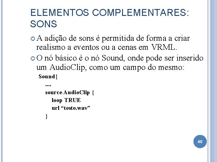 ELEMENTOS COMPLEMENTARES: SONS A adição de sons é permitida de forma a criar realismo