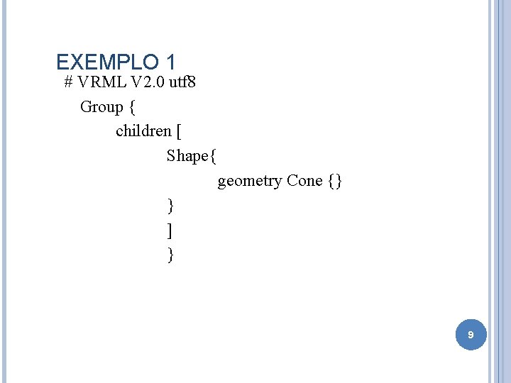 EXEMPLO 1 # VRML V 2. 0 utf 8 Group { children [ Shape{