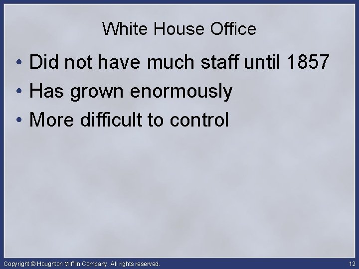 White House Office • Did not have much staff until 1857 • Has grown