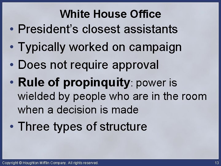 White House Office • • President’s closest assistants Typically worked on campaign Does not