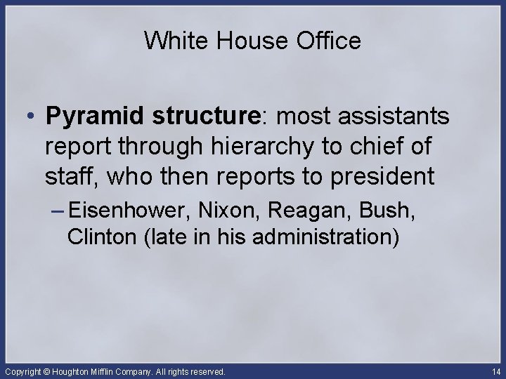 White House Office • Pyramid structure: most assistants report through hierarchy to chief of