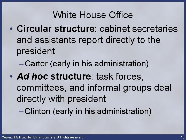 White House Office • Circular structure: cabinet secretaries and assistants report directly to the