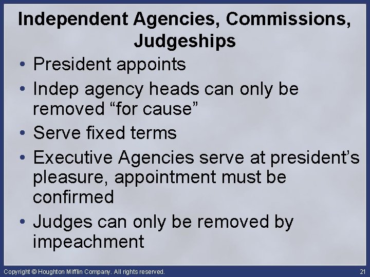 Independent Agencies, Commissions, Judgeships • President appoints • Indep agency heads can only be