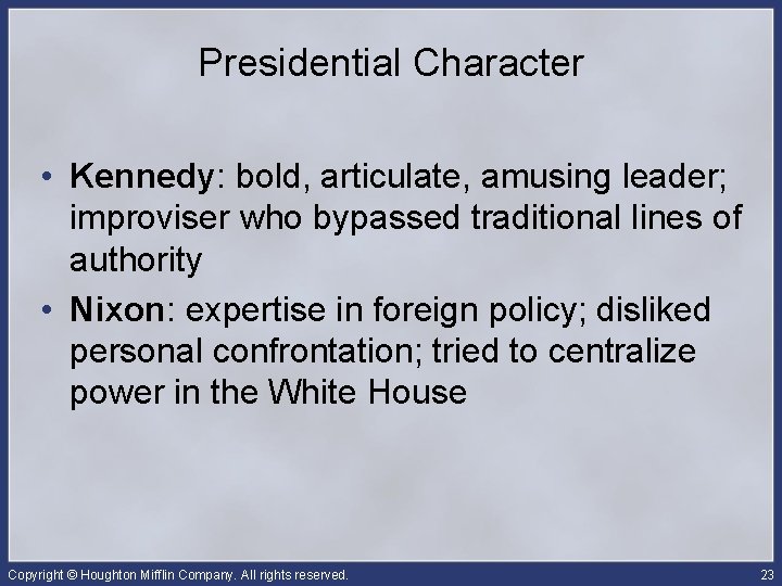 Presidential Character • Kennedy: bold, articulate, amusing leader; improviser who bypassed traditional lines of