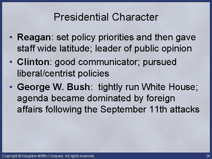 Presidential Character • Reagan: set policy priorities and then gave staff wide latitude; leader