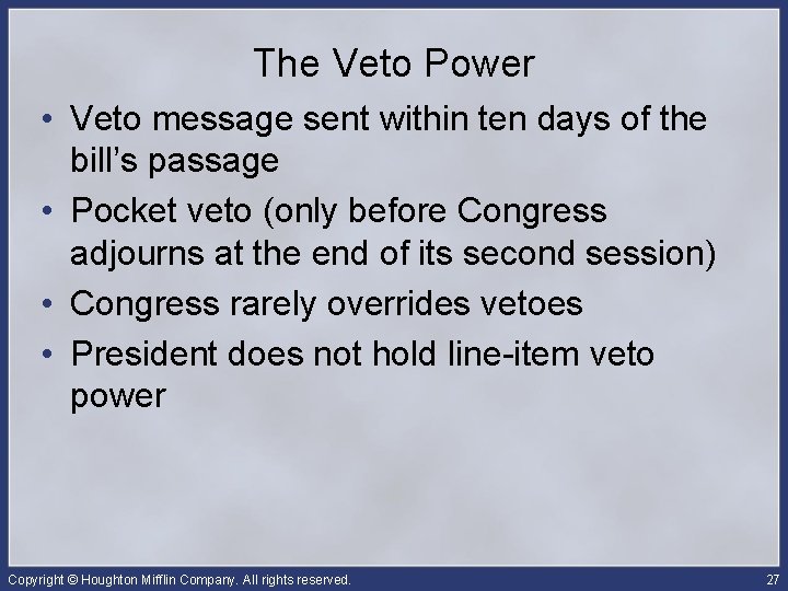 The Veto Power • Veto message sent within ten days of the bill’s passage