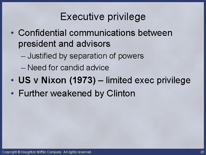 Executive privilege • Confidential communications between president and advisors – Justified by separation of