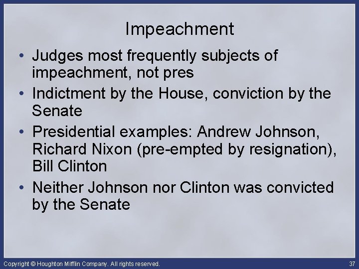 Impeachment • Judges most frequently subjects of impeachment, not pres • Indictment by the