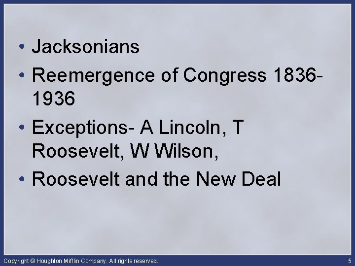  • Jacksonians • Reemergence of Congress 18361936 • Exceptions- A Lincoln, T Roosevelt,