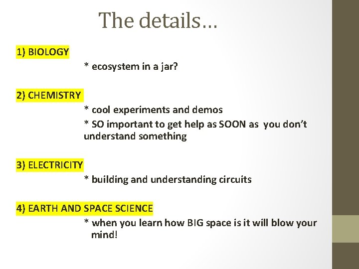 The details… 1) BIOLOGY * ecosystem in a jar? 2) CHEMISTRY * cool experiments