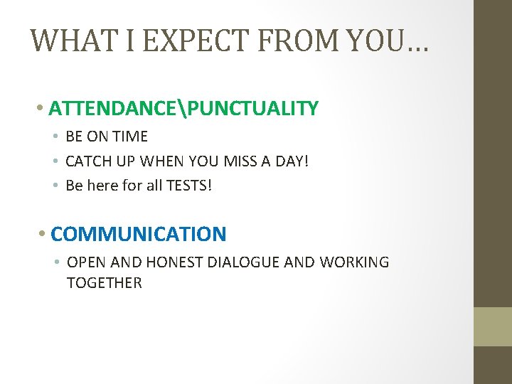 WHAT I EXPECT FROM YOU… • ATTENDANCEPUNCTUALITY • BE ON TIME • CATCH UP