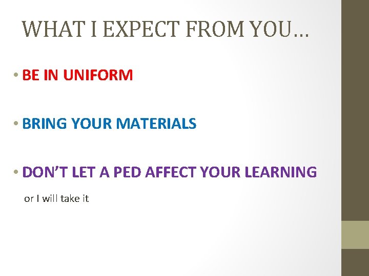 WHAT I EXPECT FROM YOU… • BE IN UNIFORM • BRING YOUR MATERIALS •