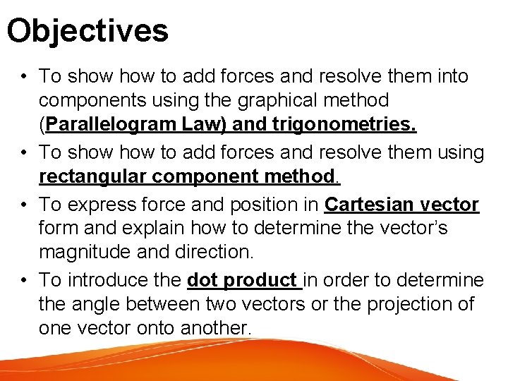 Objectives • To show to add forces and resolve them into components using the