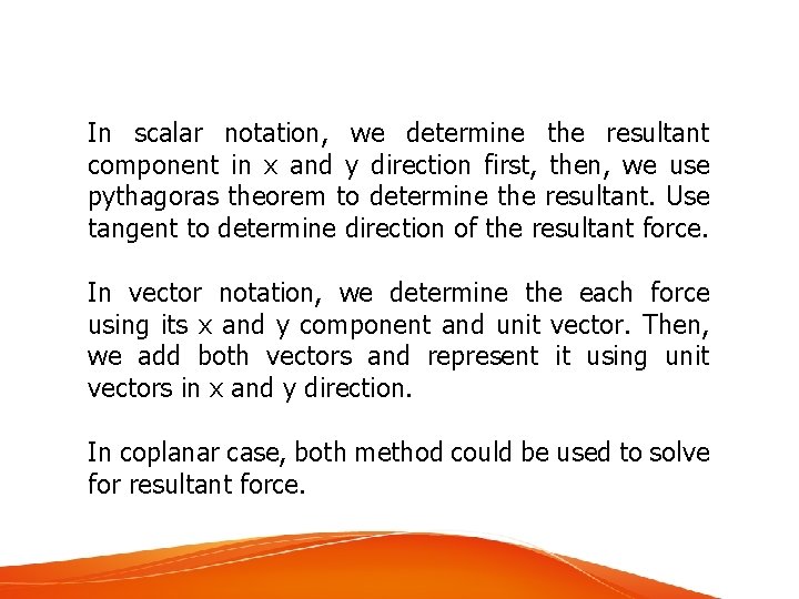 In scalar notation, we determine the resultant component in x and y direction first,