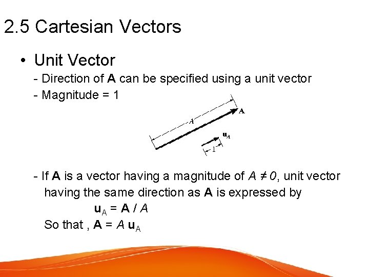 2. 5 Cartesian Vectors • Unit Vector - Direction of A can be specified