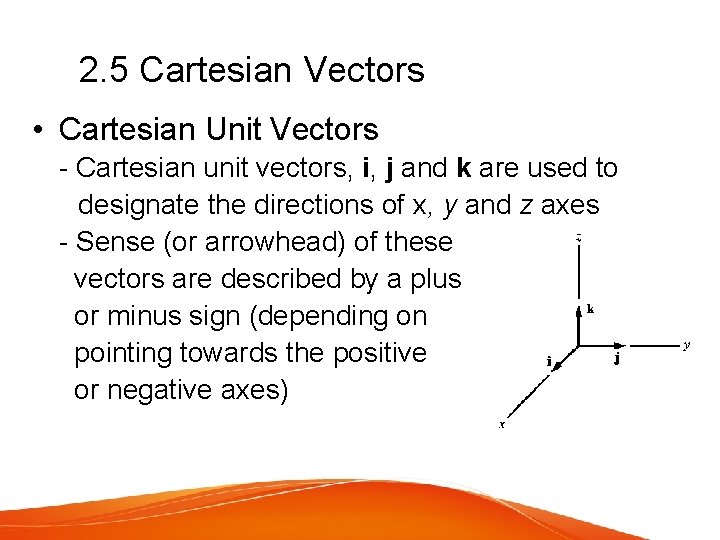 2. 5 Cartesian Vectors • Cartesian Unit Vectors - Cartesian unit vectors, i, j