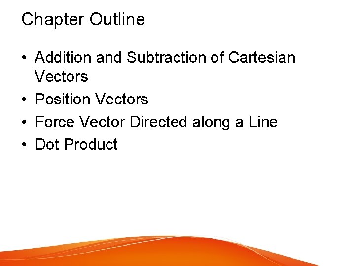 Chapter Outline • Addition and Subtraction of Cartesian Vectors • Position Vectors • Force