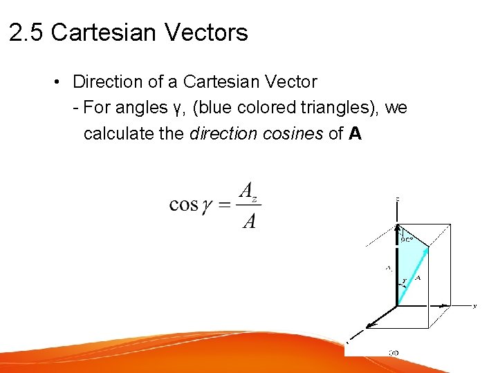 2. 5 Cartesian Vectors • Direction of a Cartesian Vector - For angles γ,