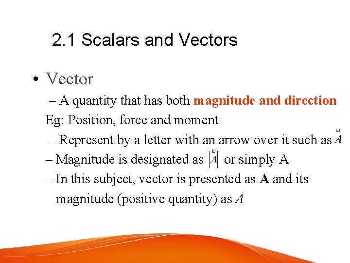 2. 1 Scalars and Vectors • Vector – A quantity that has both magnitude