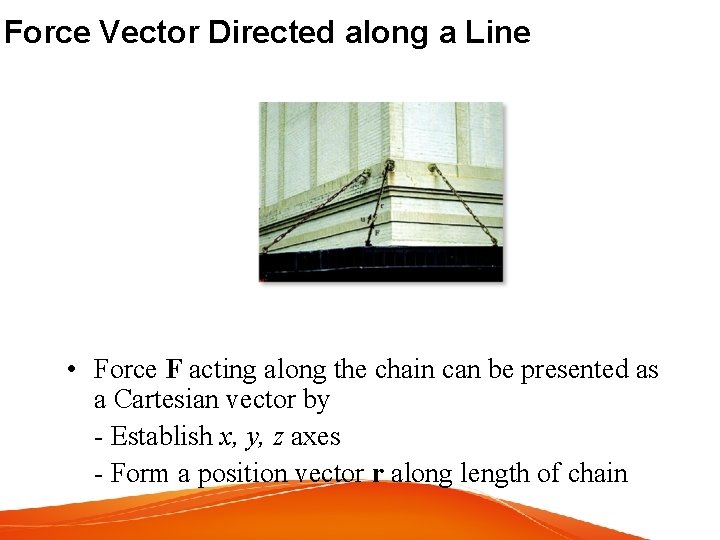 Force Vector Directed along a Line • Force F acting along the chain can