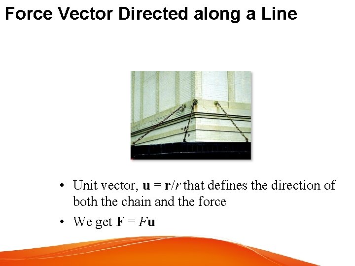 Force Vector Directed along a Line • Unit vector, u = r/r that defines