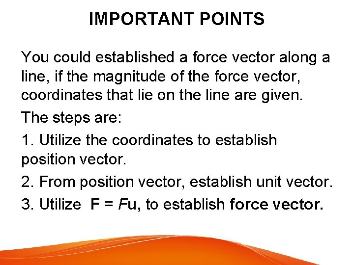 IMPORTANT POINTS You could established a force vector along a line, if the magnitude