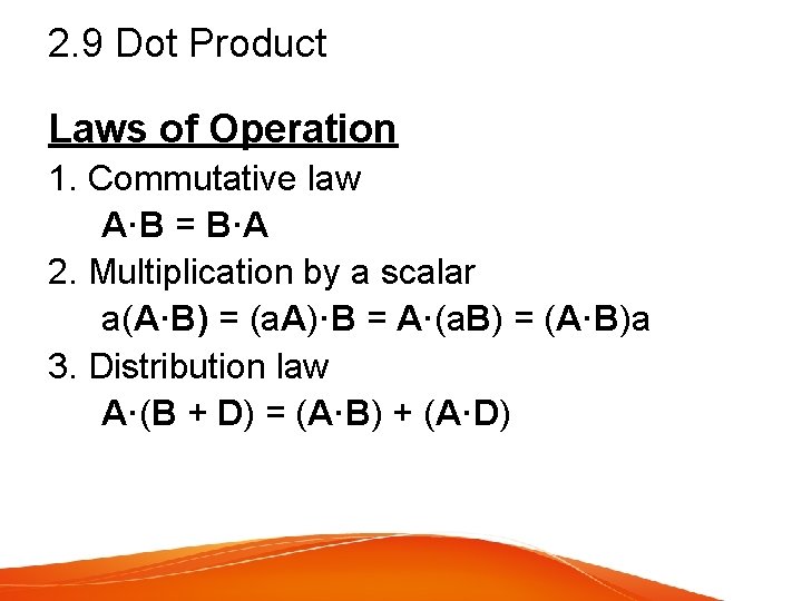 2. 9 Dot Product Laws of Operation 1. Commutative law A·B = B·A 2.