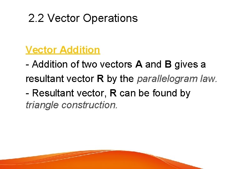 2. 2 Vector Operations Vector Addition - Addition of two vectors A and B