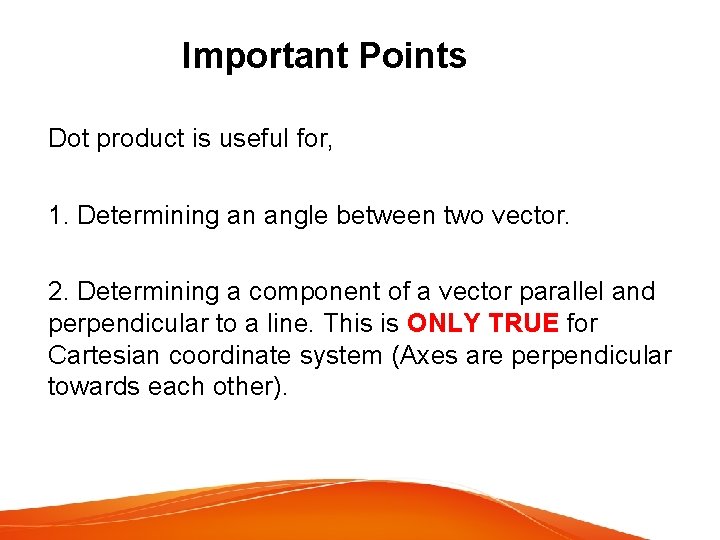 Important Points Dot product is useful for, 1. Determining an angle between two vector.