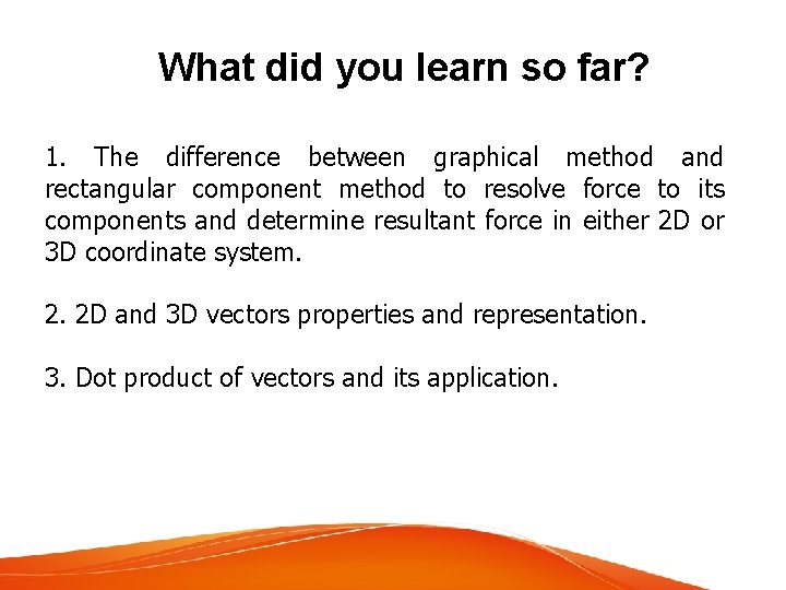 What did you learn so far? 1. The difference between graphical method and rectangular