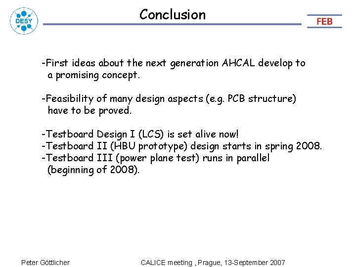 Conclusion -First ideas about the next generation AHCAL develop to a promising concept. -Feasibility